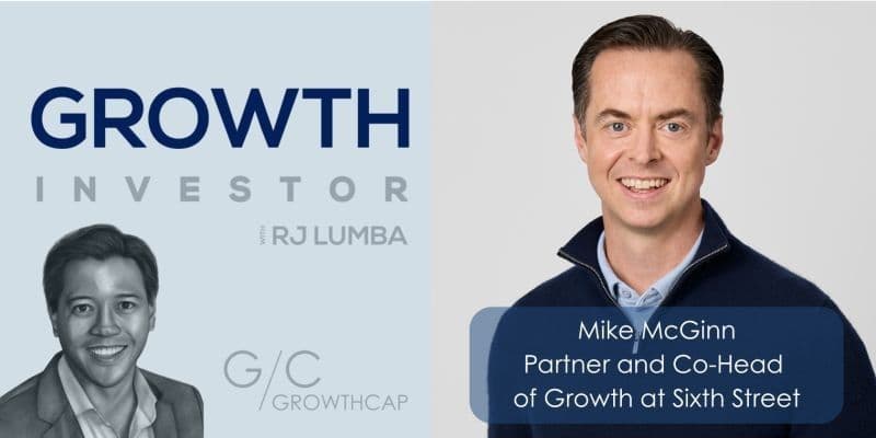 Podcast for Bespoke Capital for Growth Companies: Sixth Street Growth’s Mike McGinn